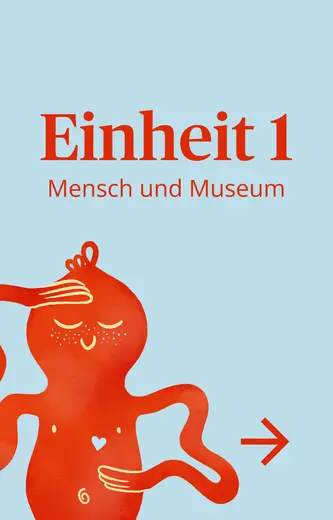 Ein roter, cartoonartiger Mensch mit geschlossenen Augen lächelt und hat einen Herz-Symbol auf der Brust. Oben steht in großen, roten Buchstaben „Einheit 1“ und darunter „Mensch und Museum“. Ein Pfeil nach rechts verweist auf weitere Inhalte. Der Hintergrund ist hellblau.