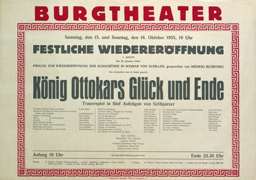 Das Plakat kündigt die festliche Wiedereröffnung des Burgtheaters am 15. und 16. Oktober 1955 an. Es zeigt den Titel des Stücks „König Ottokars Glück und Ende“, ein Trauerspiel in fünf Aufzügen. Beginn ist um 19 Uhr, Ende um 22.30 Uhr.