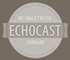 Echocast