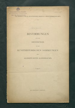 Bestimmungen für den Dienstbetrieb in den kunsthistorischen Sammlungen des Allerhöchsten Kaiserhauses